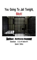 You Going To Jail Tonight, Bitch!