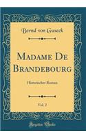 Madame De Brandebourg, Vol. 2: Historischer Roman (Classic Reprint)