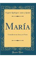 MarÃ­a: Comedia En Un Acto Y En Verso (Classic Reprint)