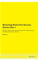 Reversing Tennis Toe: Success Stories Part 1 The Raw Vegan Plant-Based Detoxification & Regeneration Workbook for Healing Patients. Volume 6