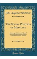 The Social Position of Medicine: An Inaugural Address, Delivered Before the Hahnemann Academy of Medicine, January 20, 1853 (Classic Reprint)