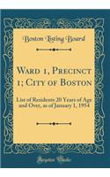 Ward 1, Precinct 1; City of Boston: List of Residents 20 Years of Age and Over, as of January 1, 1954 (Classic Reprint)