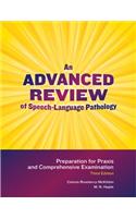 Advanced Review of Speech-Language Pathology: Preparation for Praxis and Comprehensive Examination