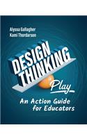 Design Thinking in Play: An Action Guide for Educators