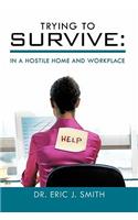 Trying to Survive: In a Hostile Home and Workplace