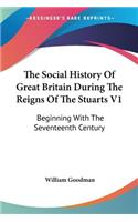 Social History Of Great Britain During The Reigns Of The Stuarts V1