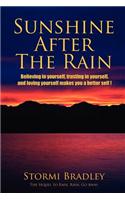 Sunshine After the Rain: Believing in Yourself, Trusting in Yourself, and Loving Yourself Makes You a Better Self to Everyone Else