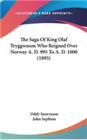 Saga Of King Olaf Tryggwason Who Reigned Over Norway A. D. 995 To A. D. 1000 (1895)