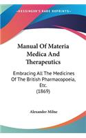 Manual Of Materia Medica And Therapeutics: Embracing All The Medicines Of The British Pharmacopoeia, Etc. (1869)