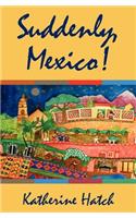 Suddenly, Mexico!