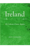 Ireland: A Colony Once Again