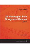 25 Norwegian Folk Songs and Dances Op.17 - For Solo Piano