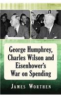 George Humphrey, Charles Wilson and Eisenhower's War on Spending