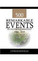 500 Remarkable Events in Nigeria's History 1960-2010