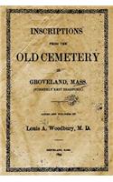 Inscriptions from the Old Cemetery in Groveland, Mass.: (formerly East Bradford.): (English)