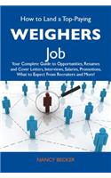 How to Land a Top-Paying Weighers Job: Your Complete Guide to Opportunities, Resumes and Cover Letters, Interviews, Salaries, Promotions, What to Expect from Recruiters and More
