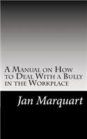 A Manual on How to Deal With a Bully in the Workplace: (English)