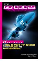 The Go Codes: 27 Secrets On How To Make It In Business Without Imploding Into A Smoldering Fireball(English)