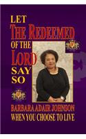 Let The Redeemed of the Lord Say So: When You Choose to Live(English)