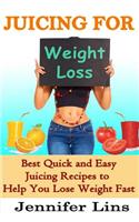 Juicing for Weight Loss: 50 Best Quick and Easy Juicing Recipes to Help You Lose Weight Fast!