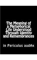 The Meaning of a Metaphorical Life Understood Through Identity and Remembrances