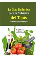 Guia Definitiva para la Nutricion del Tenis: Maximiza tu Potencial