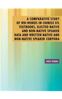 Comparative Study of Wh-Words in Chinese EFL Textbooks, Elicited Native and Non-Native Speaker Data and Written Native and Non-Native Speaker Corpora