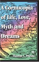 Cornucopia of Life, Love, Myth and Dreams