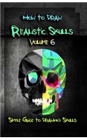How to Draw Realistic Skulls Volume 6: Simple Guide to Drawing Skulls