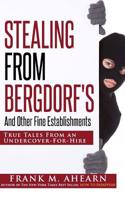 Stealing from Bergdorf's: And Other Fine Establishments: True Tales from an Undercover-For-Hire(English)