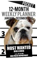 2017 Pocket Weekly Planner - Most Wanted Bulldog: Daily Diary Monthly Yearly Calendar(2 5inch X 8inch Dog Planners)