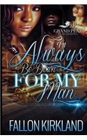 I'll Always Be Down for My Man