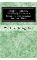 Digby Heathcote The Early Days of a Country Gentleman's Son and Heir