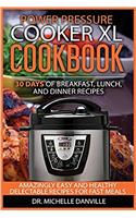 Power Pressure Cooker XL Cookbook: 30 days of Breakfast, Lunch, and Dinner Recipes: Amazingly Easy and Healthy Delectable Recipes for Fast Meals