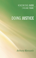 Doing Justice: Knowing God, Volume 4