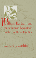 William Bartram and the American Revolution on the Southern Frontier