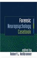 Forensic Neuropsychology Casebook