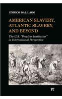 American Slavery, Atlantic Slavery, and Beyond