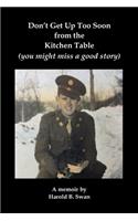 Don't Get Up Too Soon from the Kitchen Table: (you might miss a good story)