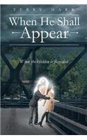 When He Shall Appear: When the Hidden is Revealed