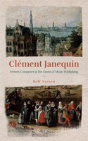 Clément Janequin: French Composer at the Dawn of Music Publishing