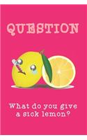 What do you give a sick lemon?