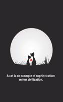 A cat is an example of sophistication minus civilization.