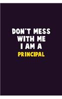 Don't Mess With Me, I Am A Principal