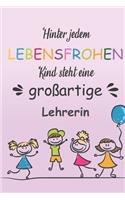Hinter Jedem Lebensfrohen Kind Steht Eine Großartige Lehrerin: Notizbuch Liniert Geschenk Für Erzieherinnen Und Lehrerinnen