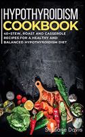 Hypothyroidism Cookbook: 40+Stew, Roast and Casserole recipes for a healthy and balanced Hypothyroidism diet