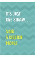 It's Just One Straw... Said 8 Billion People