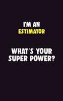 I'M An Estimator, What's Your Super Power?: 6X9 120 pages Career Notebook Unlined Writing Journal