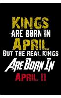 Kings Are Born In April Real Kings Are Born In April 11 Notebook Birthday Funny Gift
