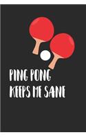 Ping Pong Keeps Me Sane: Journal, Blank Lined Notebook To Write In For Ping Pong Lovers